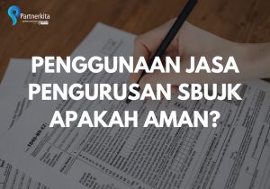 Penggunaan Jasa Pengurusan SBUJK Apakah Aman?