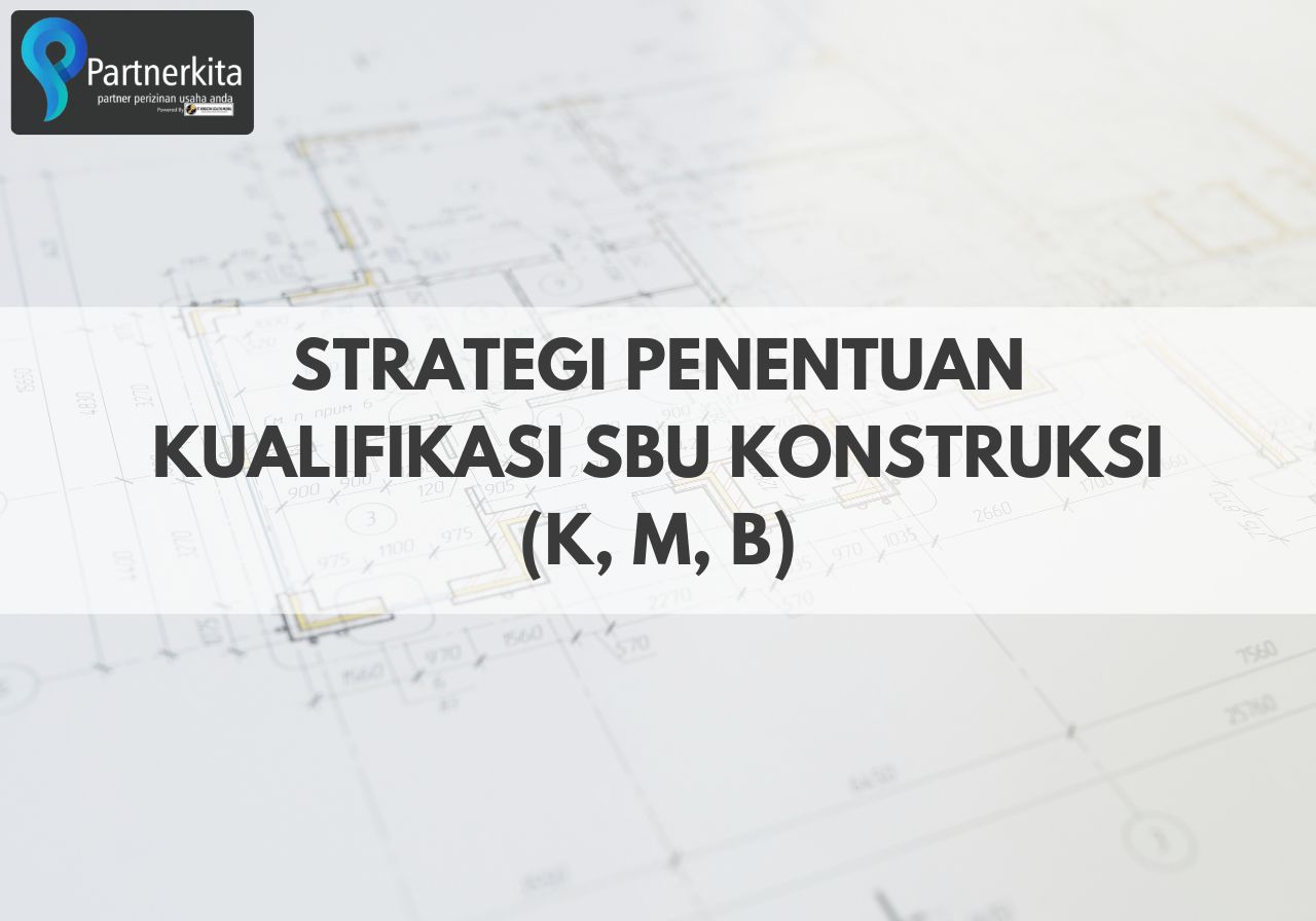 Strategi Penentuan Kualifikasi SBU Konstruksi (K, M, B)