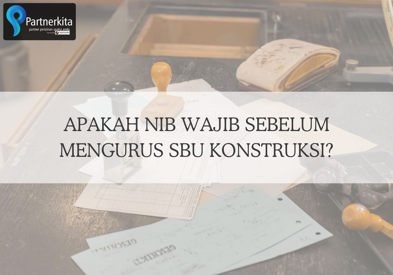 Apakah NIB Wajib Sebelum Mengurus SBU Konstruksi