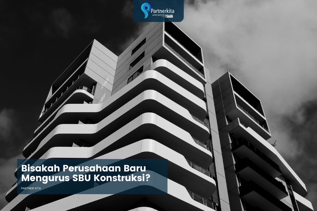 Bisakah Perusahaan Baru Berdiri Langsung Mengurus SBU Konstruksi?