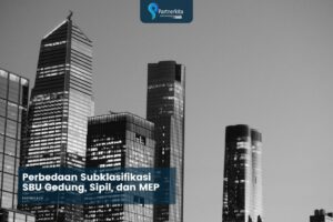 Perbedaan Subklasifikasi SBU Gedung, Sipil, dan MEP