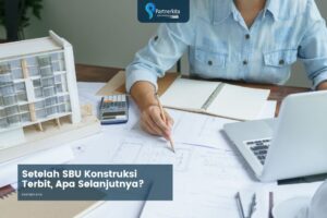 Setelah SBU Konstruksi Terbit, Apa Langkah Berikutnya