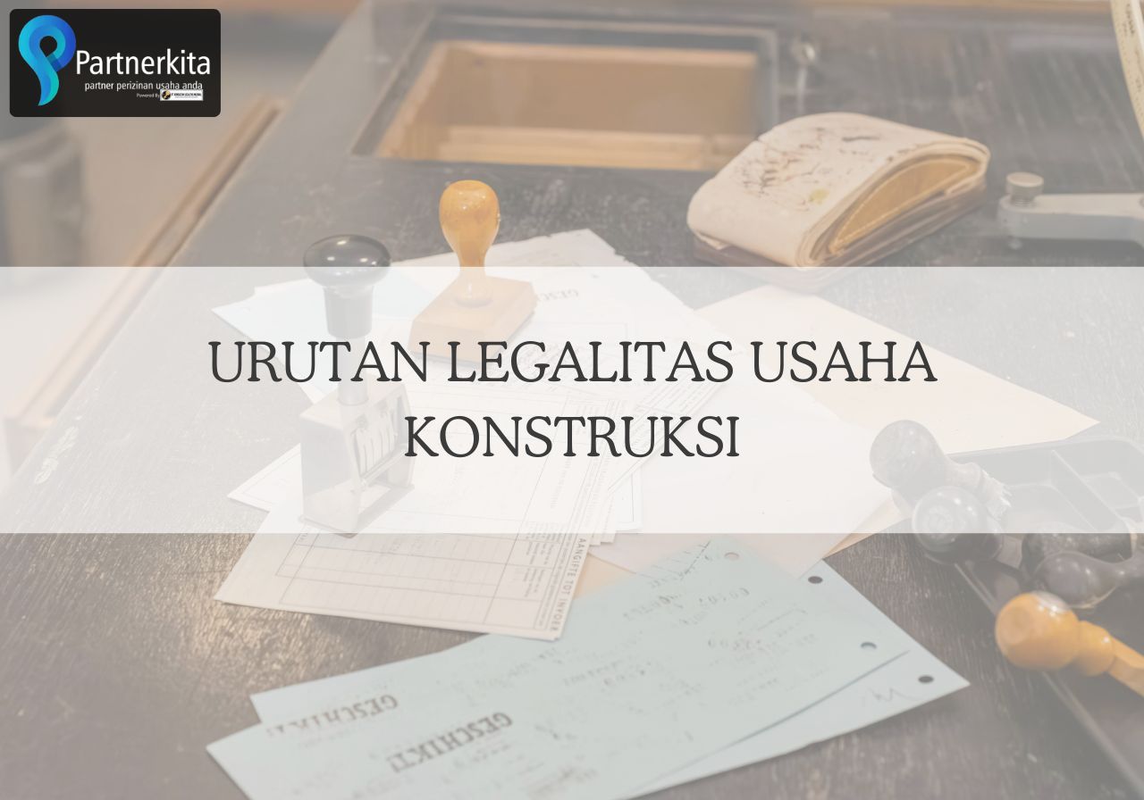 Urutan Legalitas Usaha Konstruksi